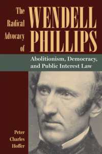 The Radical Advocacy of Wendell Phillips : Abolitionism, Democracy, and Public Interest Law (American Abolitionism and Antislavery)