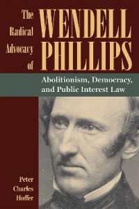 The Radical Advocacy of Wendell Phillips : Abolitionism, Democracy, and Public Interest Law (American Abolitionism and Antislavery)