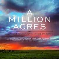 A Million Acres : Montana Writers Reflect on Land and Open Space