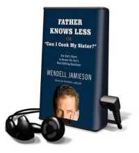 Father Knows Less， or 'Can I Cook My Sister?' : One Dad's Quest to Answer His Son's Most Baffling Questions (Playaway Adult Fiction)