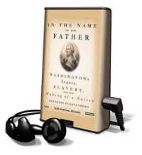 In the Name of the Father : Washington's Legacy， Slavery and the Making of a Nation (Playaway Adult Nonfiction)