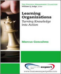 Learning Organizations: Turning Knowledge into Actions (Strategic Management Collection")