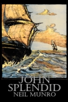 John Splendid by Neil Munro, Fiction, Classics, Action & Adventure