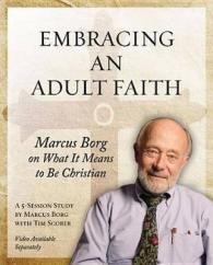 Embracing an Adult Faith : Marcus Borg on What It Means to Be Christian: a 5-session Study （DVD）
