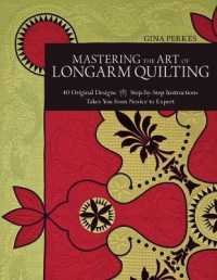 Mastering the Art of Longarm Quilting : 40 Original Designs, Step-by-Step Instructions: Takes You from Novice to Expert