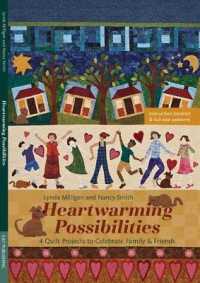 Heartwarming Possibilities : 4 Quilt Projects to Celebrate Family & Friends （BKLT）