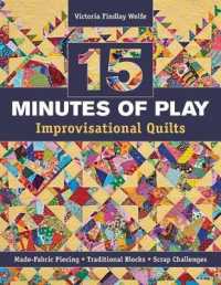 15 Minutes of Play - Improvisational Quilts : Made-Fabric Piecing • Traditional Blocks • Scrap Challenges