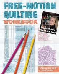 Free-Motion Quilting Workbook : Angela Walters Shows You How!