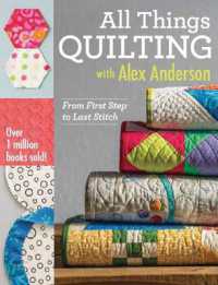 All Things Quilting with Alex Anderson : From First Step to Last Stitch