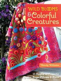 Wild Blooms & Colorful Creatures : 15 Appliqué Projects • Quilts, Bags, Pillows & More