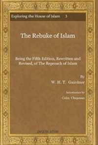 The Rebuke of Islam : Being the Fifth Edition, Rewritten and Revised, of the Reproach of Islam (Exploring the House of Islam: Perceptions of Islam in the Period of Western Ascendancy 1800-1945)