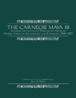 The Carnegie Maya III : Carnegie Institution of Washington Notes on Middle American Archaeology and Ethnology, 1940-1957