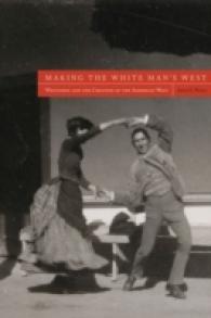 Making the White Man's West : Whiteness and the Creation of the American West