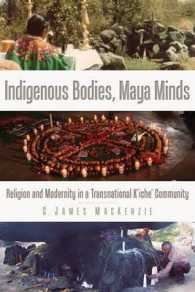 Indigenous Bodies, Maya Minds : Religion and Modernity in a Transnational K'iche' Community (Ims Culture and Society)