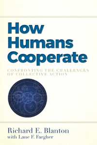 How Humans Cooperate : Confronting the Challenges of Collective Action