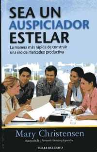Sea Un Auspiciador Estelar : La Manera MS Rpida de Construir Una Red de Mercadeo Productiva