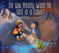 Do You Really Want to Yell in a Cave? : A Book about Sound (Adventures in Science) （Library Binding）