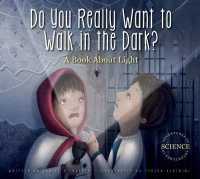 Do You Really Want to Walk in the Dark? : A Book about Light (Adventures in Science) （Library Binding）