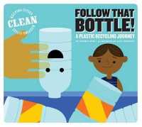 Follow That Bottle! : A Plastic Recycling Journey (Keeping Cities Clean) （Library Binding）