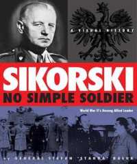Sikorski: No Simple Soldier : A Visual History of World War II's Unsung Allied Leader
