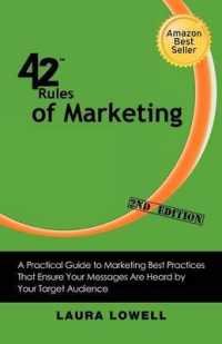 42 Rules of Marketing (2nd Edition) : A Practical Guide to Marketing Best Practices That Ensure Your Messages Are Heard by Your Target Audience （2ND）