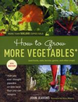 How to Grow More Vegetables : And Fruits, Nuts, Berries, Grains, and Other Crops,Than You Ever Thought Possible on Less Land than You Can Imagine （8TH）