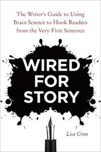 Wired for Story : The Writer's Guide to Using Brain Science to Hook Readers from the Very First Sentence