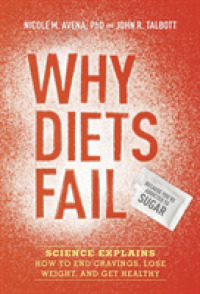 Why Diets Fail Because You're Addicted to Sugar : Science Explains How to End Cravings, Lose Weight, and Get Healthy （1ST）