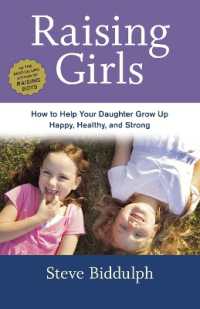 Raising Girls : How to Help Your Daughter Grow Up Happy, Healthy, and Strong
