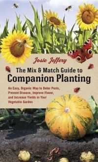 The Mix & Match Guide to Companion Planting : An Easy, Organic Way to Deter Pests, Prevent Disease, Improve Flavor, and Increase Yields in Your Vegeta （SPI）