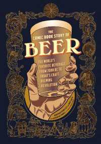 The Comic Book Story of Beer : The World's Favorite Beverage from 7000 BC to Today's Craft Brewing Revolution (Comic Book Story of)