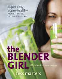 The Blender Girl : Super-Easy, Super-Healthy Meals, Snacks, Desserts, and Drinks--100 Gluten-Free, Vegan Recipes!