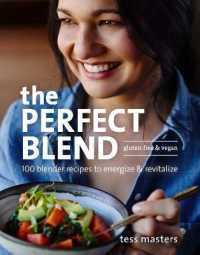 The Perfect Blend : 100 Blender Recipes to Energize and Revitalize