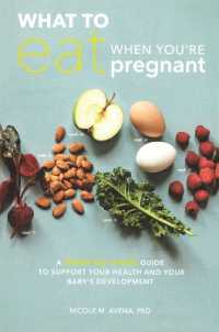 What to Eat When You're Pregnant : A Week-by-Week Guide to Support Your Health and Your Baby's Development