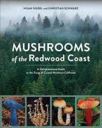 Mushrooms of the Redwood Coast : A Comprehensive Guide to the Fungi of Coastal Northern California
