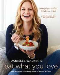Danielle Walker's Eat What You Love : 125 Gluten-Free, Grain-Free, Dairy-Free, and Paleo Recipes