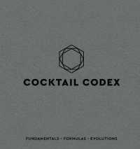 Cocktail Codex : Fundamentals, Formulas, Evolutions
