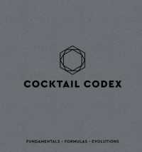 Cocktail Codex : Fundamentals, Formulas, Evolutions