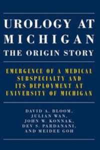 Urology at Michigan: The Origin Story : Emergence of a Medical Subspecialty and Its Deployment at University of Michigan