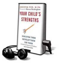 Your Child's Strengths : Discover Them， Develop Them， Use Them: A Guide for Parents and Teachers (Playaway Adult Nonfiction)