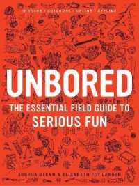 Unbored : The Essential Field Guide to Serious Fun