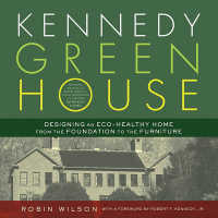 Kennedy Green House : Designing an Eco-Healthy Home from the Foundation to the Furniture