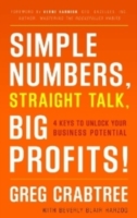 Simple Numbers, Straight Talk, Big Profits! : 4 Keys to Unlock Your Business Potential
