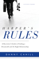 Harper's Rules : A Recruiter's Guide to Finding a Dream Job & the Right Relationship