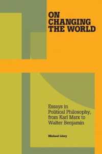 On Changing the World : Essays in Political Philosophy, from Karl Marx to Walter Benjamin （Revised）