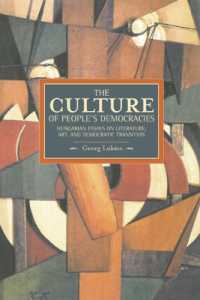 Culture of People's Democracy, The: Hungarian Essays on Literature, Art, and Democratic Transition, 1945-1948 : Historical Materialism, Volume 42 (Historical Materialism)