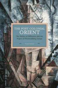 Postcolonial Orient, The: The Politics of Difference and the Project of Provincialising Europe : Historical Materialism, Volume 68 (Historical Materialism)