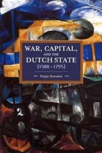 War, Capital, and the Dutch State (1588-1795) : Historical Materialism Volume 101 (Historical Materialism)