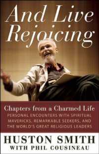 And Live Rejoicing : Chapters from a Charmed Life - Personal Encounters with Spiritual Mavericks, Remarkable Seekers, and the World's Great Religious Leaders