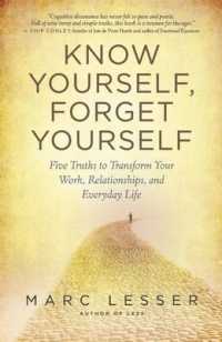Know Yourself, Forget Yourself : The Paradoxical Path to Increasing Effectiveness, Awakening Joy, and Discovering Your Life's Purpose